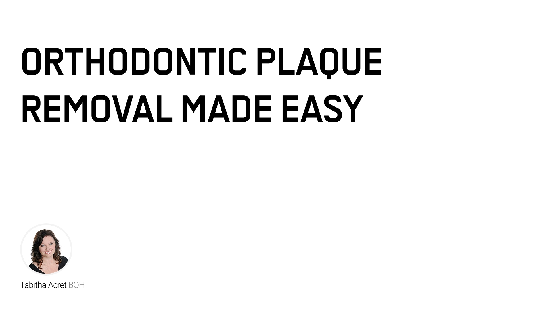 Orthodontic Plaque Removal Made Easy inar Swiss Dental Academy