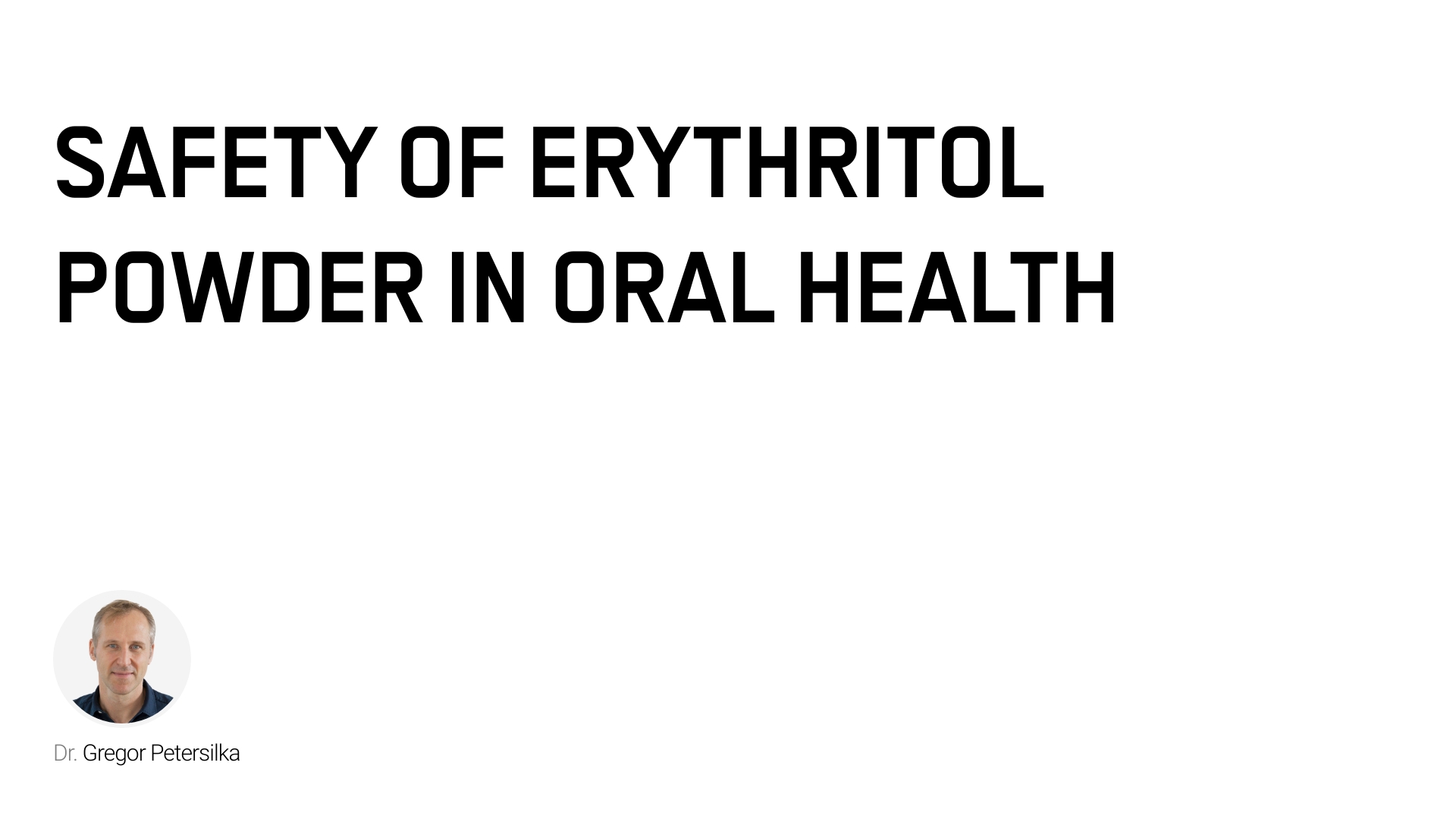 Safety of Erythritol powder in Oral Health - Webinar - Swiss Dental